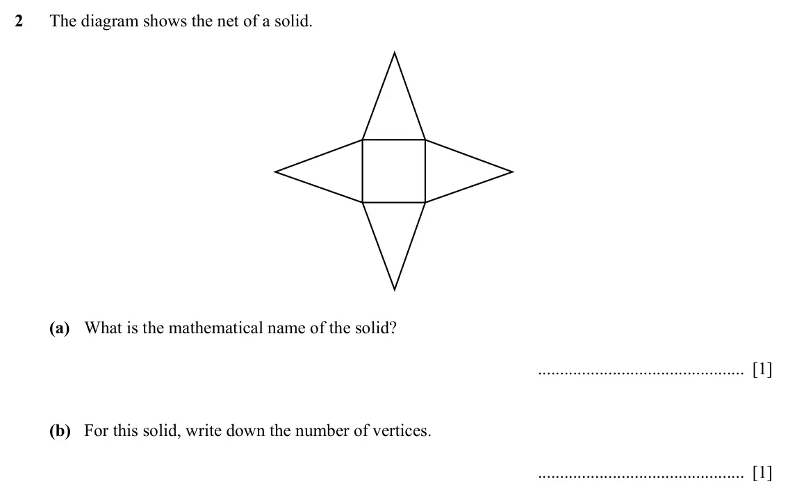 Specimen Paper 1, question 2: The diagram shows the net of a solid. (a) What is the mathematical name of the solid? [1] (b) For this solid, write down the number of vertices. [1]