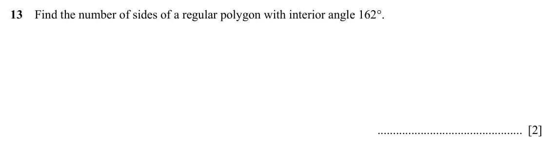 Specimen Paper 2, question 13: Find the number of sides of a regular polygon with interior angle 162°. [2]