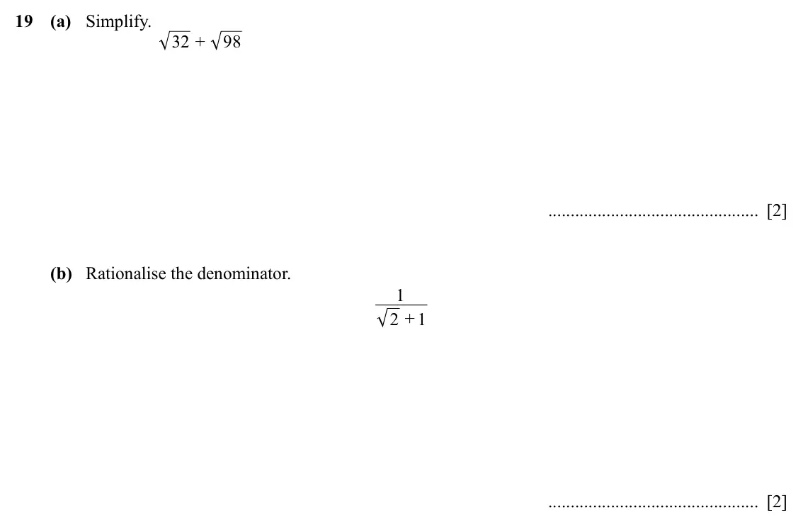 Specimen Paper 2, question 19: (a) Simplify. 32 + 98 [2] (b) Rationalise the denominator. 1 2 + 1 [2]
