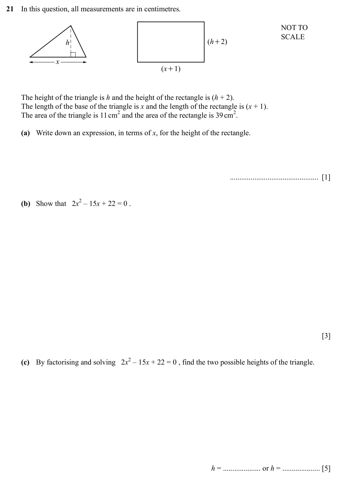 Specimen Paper 2, question 21: In this question, all measurements are in centimetres. NOT TO SCALE h ( h + 2 ) x ( x 1 ) + The height of the triangle is h and the height of the rectangle is (