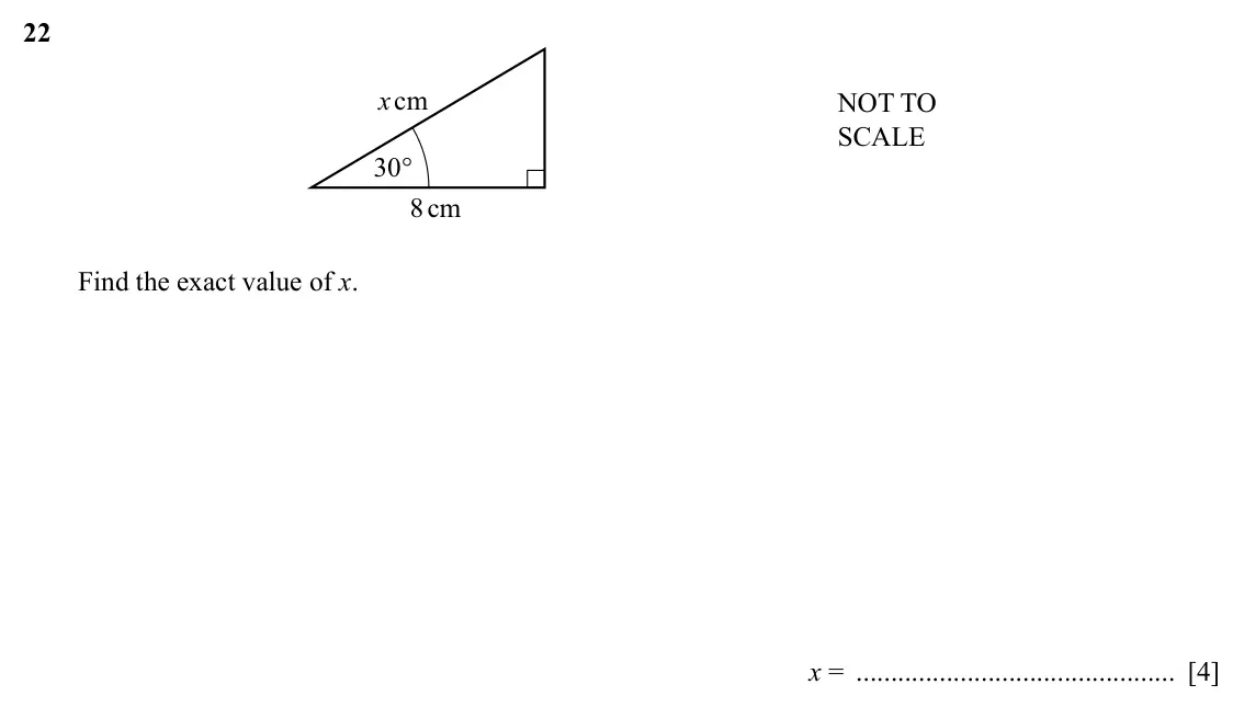 Specimen Paper 2, question 22: xcm NOT TO SCALE 30° 8cm Find the exact value of x. x = [4]