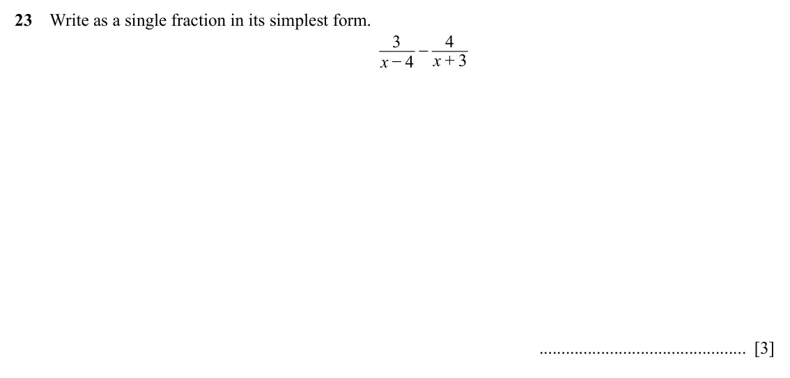 Specimen Paper 2, question 23: Write as a single fraction in its simplest form. x 3 − 4 − x 4 + 3 [3]