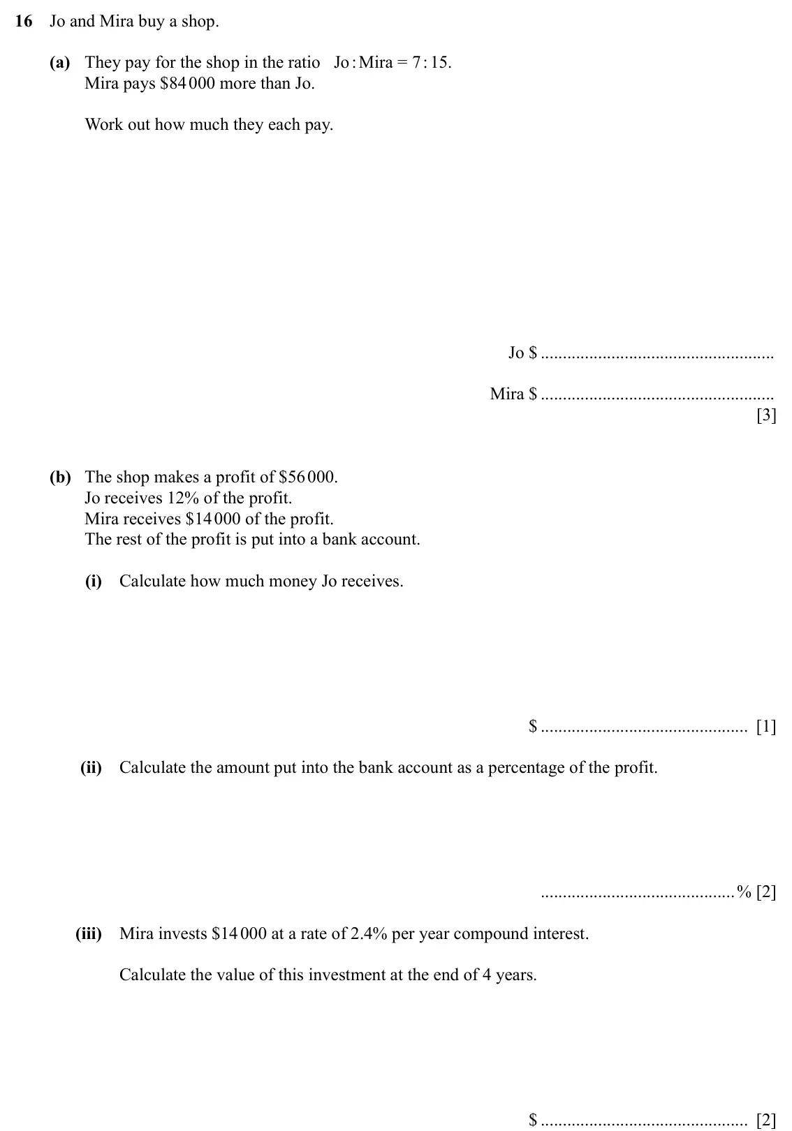 Specimen Paper 3, question 16: Jo and Mira buy a shop. (a) They pay for the shop in the ratio Jo : Mira = 7 : 15. Mira pays $84 000 more than Jo. Work out how much they each pay. Jo $ Mira $