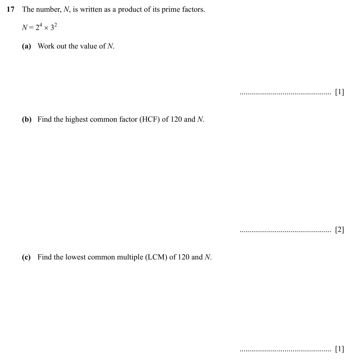 Specimen Paper 3, question 17: The number, N, is written as a product of its prime factors. N = 24 × 32 (a) Work out the value of N. [1] (b) Find the highest common factor (HCF) of 120 and N.