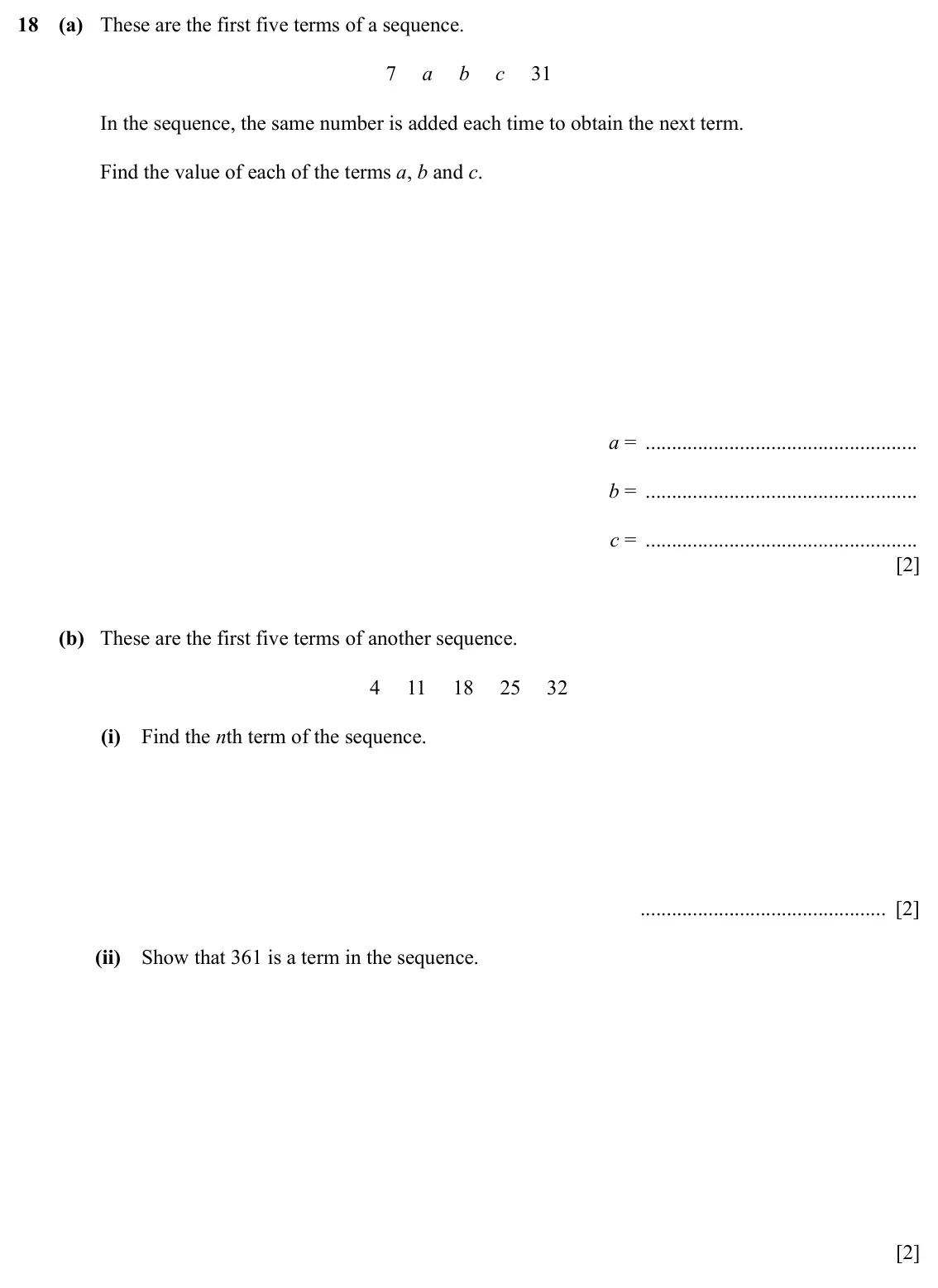 Specimen Paper 3, question 18: (a) These are the first five terms of a sequence. 7 a b c 31 In the sequence, the same number is added each time to obtain the next term. Find the value of each