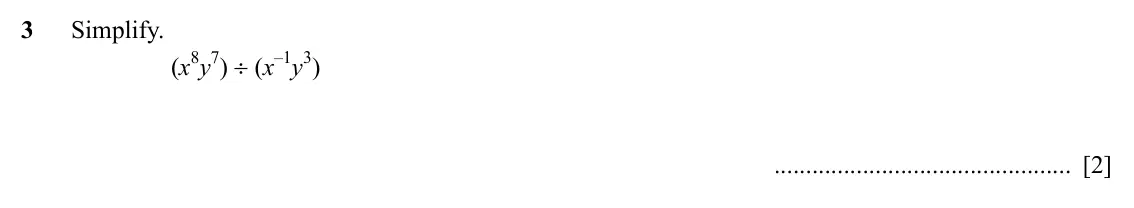 Specimen Paper 4, question 3: Simplify. (x8y7) ÷ (x–1y3) [2]