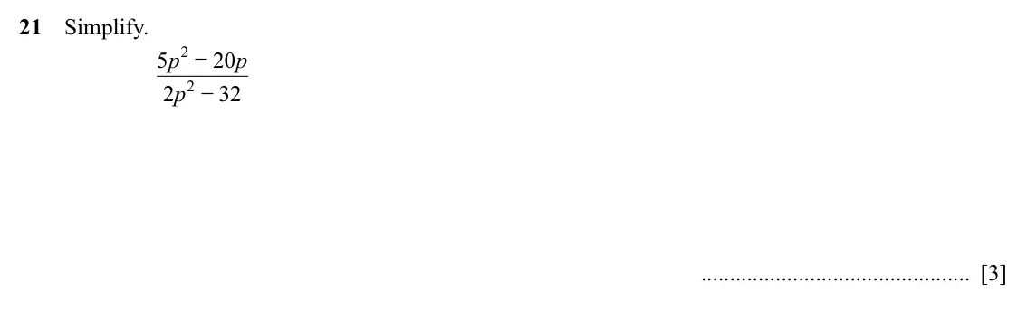 Specimen Paper 4, question 21: Simplify. p 2 − p 5 20 p 2 − 2 32 [3]
