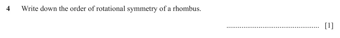 June 2024 Paper 1, question 4: Write down the order of rotational symmetry of a rhombus. [1]