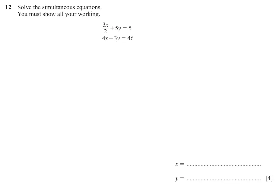 June 2024 Paper 2, question 12: Solve the simultaneous equations. You must show all your working. 3 x 5 y 5 + = 2 4 x 3 y 46 - = x = y = [4]