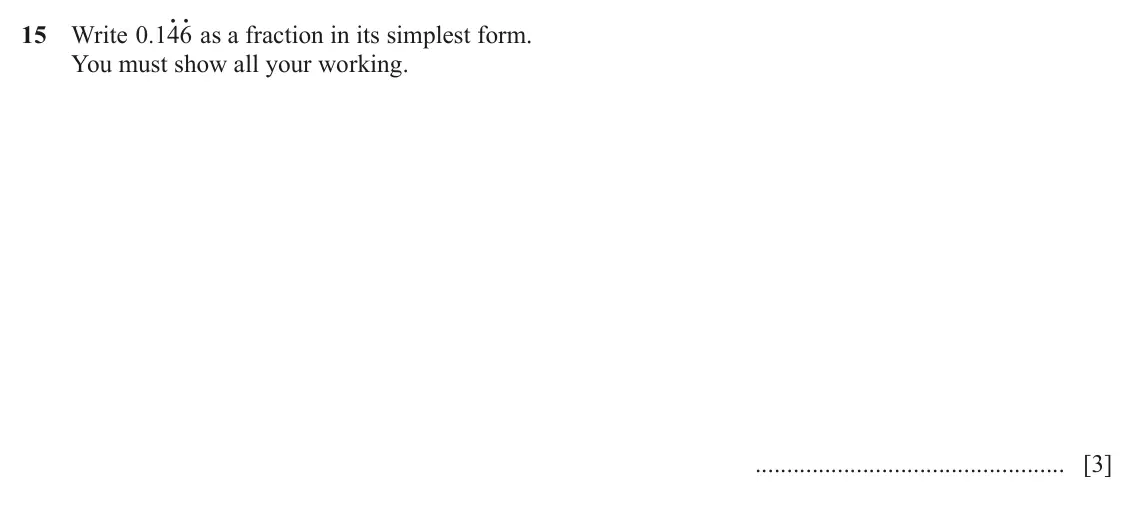 June 2024 Paper 2, question 15: Write .0 146o o as a fraction in its simplest form. You must show all your working. [3]