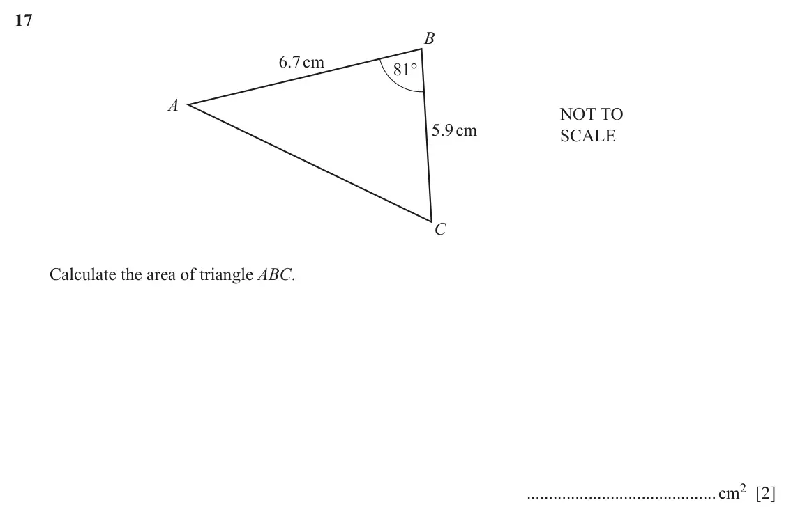June 2024 Paper 2, question 17: B 6.7cm 81° A NOT TO 5.9cm SCALE C Calculate the area of triangle ABC. cm2 [2]