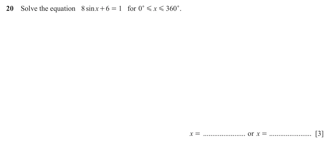 June 2024 Paper 2, question 20: Solve the equation sin x 8 6 = for 1 0 x 360 . + c G G c x = or x = [3]