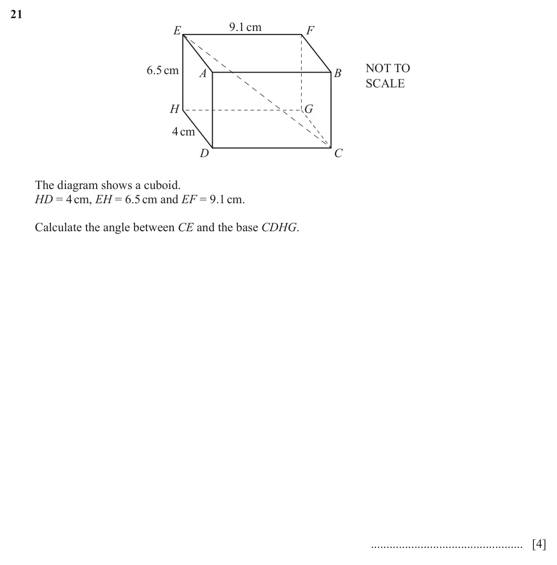 June 2024 Paper 2, question 21: 9.1cm E F 6.5cm NOT TO A B SCALE H G 4cm D C The diagram shows a cuboid. HD = 4 cm, EH = 6.5 cm and EF = 9.1 cm. Calculate the angle between CE and the base CDH