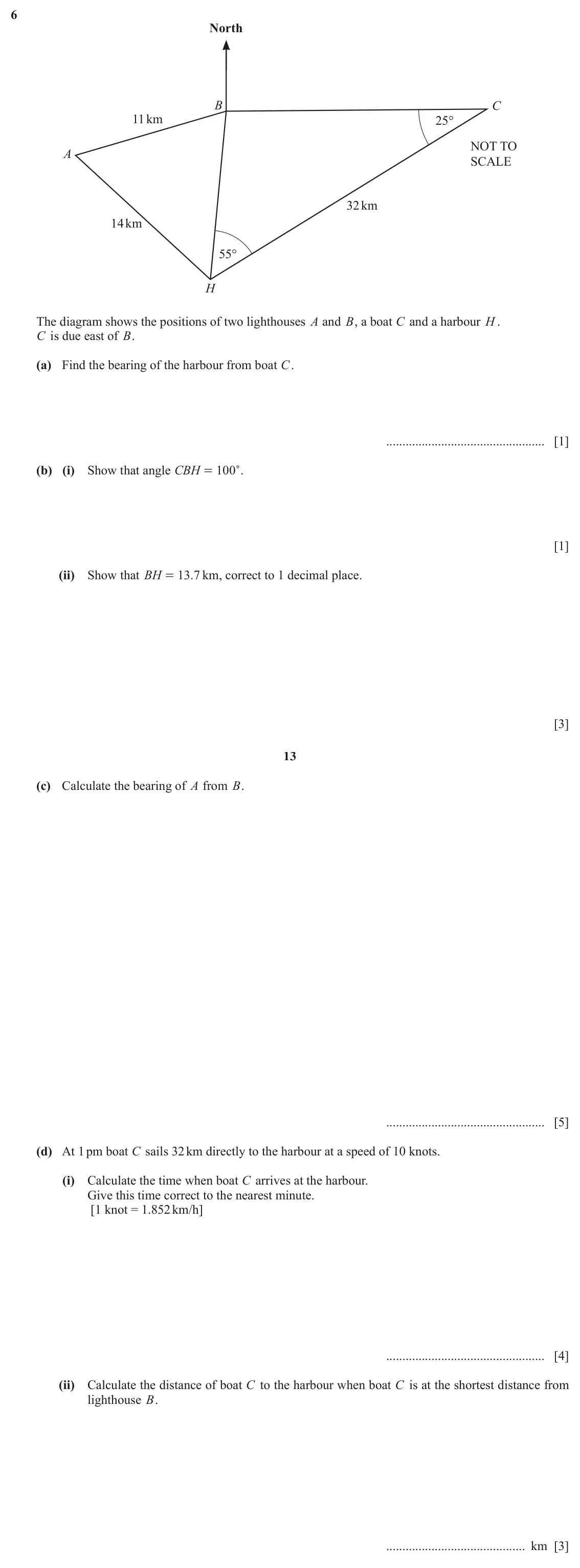 June 2024 Paper 4, question 6: North B C 11km 25° NOT TO A SCALE 32km 14km 55° H The diagram shows the positions of two lighthouses A and B, a boat C and a harbour H . C is due east of B. (a)