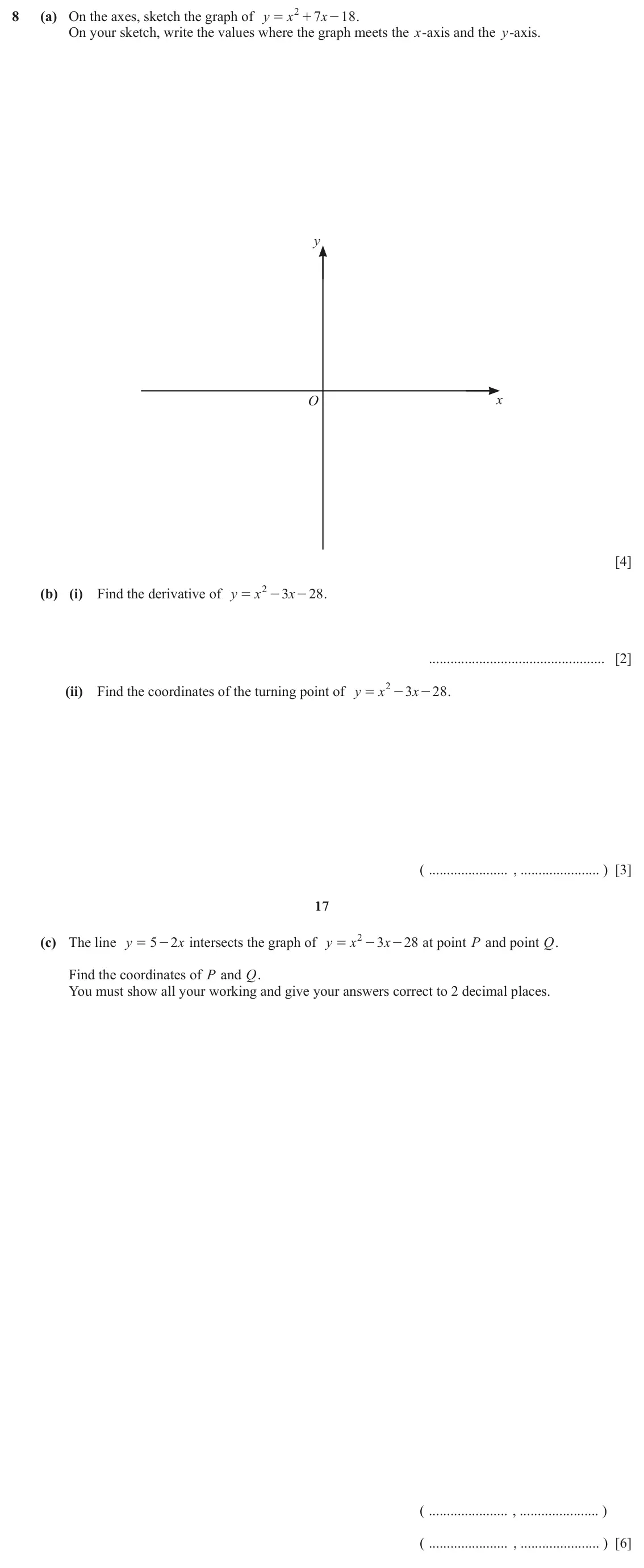 June 2024 Paper 4, question 8: (a) On the axes, sketch the graph of y x 2 7 x 18 . = + - On your sketch, write the values where the graph meets the x-axis and the y-axis. y O x [4] (b) (i) Fi