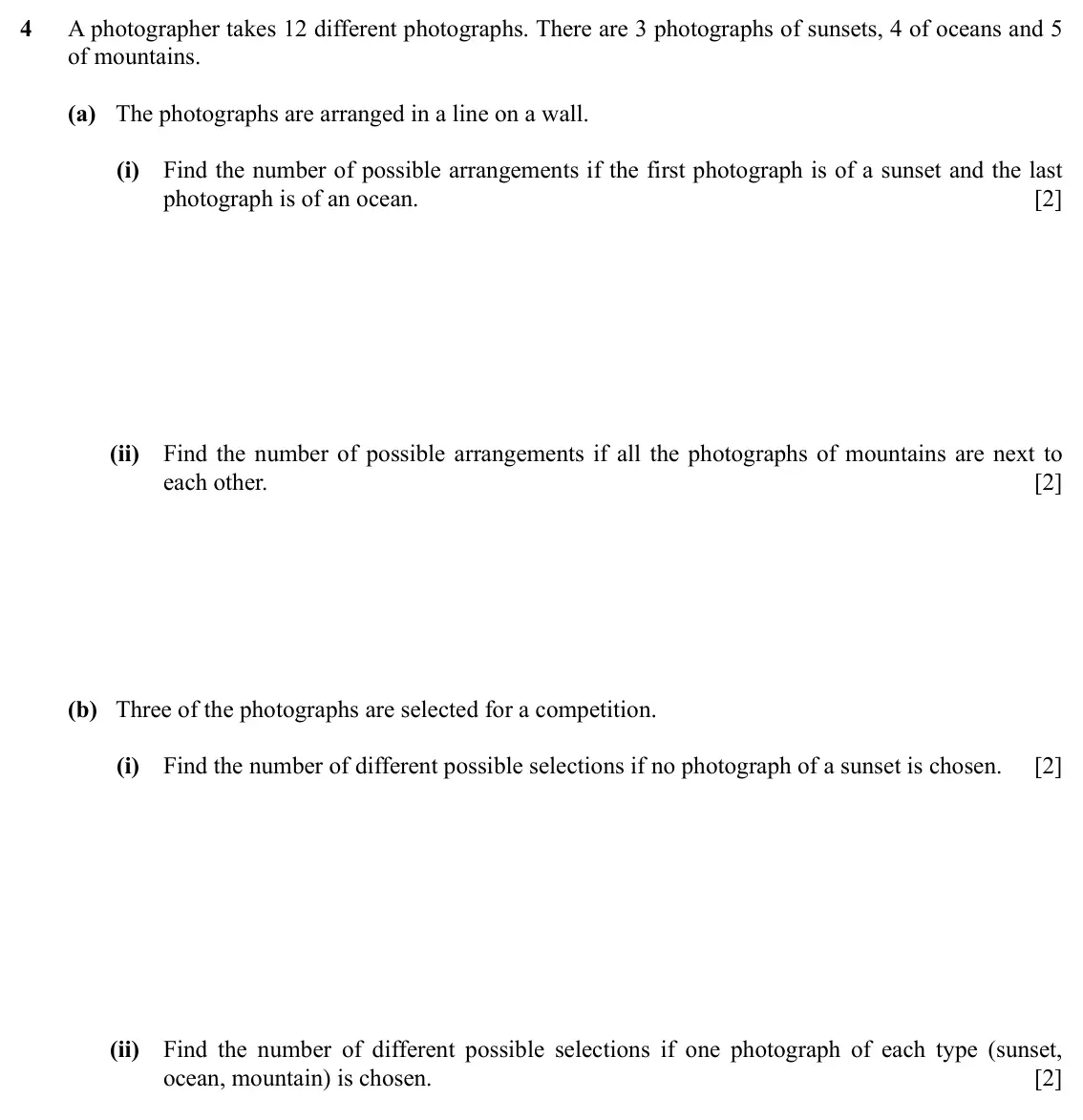 Specimen Paper 2, question 4: A photographer takes 12 different photographs. There are 3 photographs of sunsets, 4 of oceans and 5 of mountains. (a) The photographs are arranged in a line on