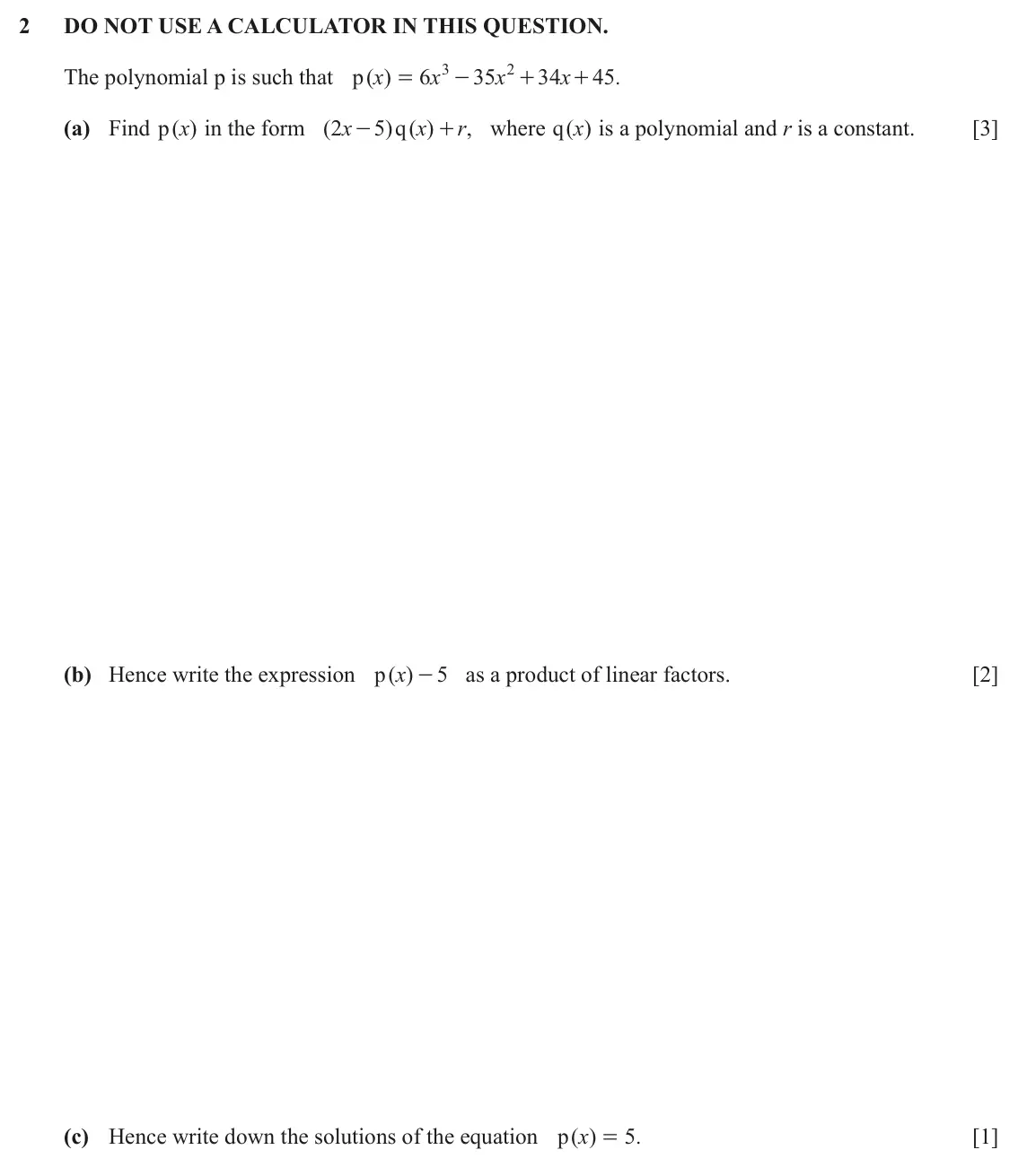 June 2024 Paper 1, question 2: DO NOT USE A CALCULATOR IN THIS QUESTION. The polynomial p is such that ( ) p x 6 x 3 35 x 2 34 x 45 . = - + + (a) Find ( )x p in the form ( 2 x 5 q ) ( ) x r ,