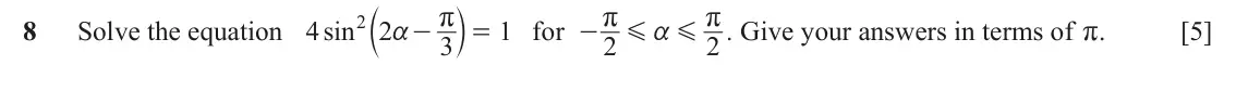 June 2024 Paper 1, question 8: b l r . 8 Solve the equation 4 sin 2 2 r 1 for r Give your answers in terms of r. [5] a - = - G a G 3 2 2
