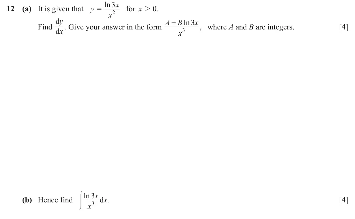 June 2024 Paper 1, question 12: ln 3 x 12 (a) It is given that y for x 2 0 . = x 2 d y A B ln 3 x + Find . Give your answer in the form , where A and B are integers. [4] d x x 3 < ln 3 d x x (