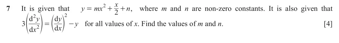 June 2024 Paper 2, question 7: x 7 It is given that y mx 2 + , where m and n are non-zero constants. It is also given that n = + 2 3 d f 2 y p e d y o 2 y for all values of x. Find the values