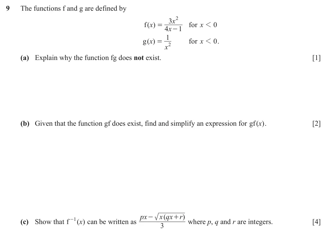 June 2024 Paper 2, question 9: The functions f and g are defined by 3 x 2 f ( )x - for x 1 0 = 4 x 1 1 g ( )x for x 1 0 . = x 2 (a) Explain why the function fg does not exist. [1] (b) Given t