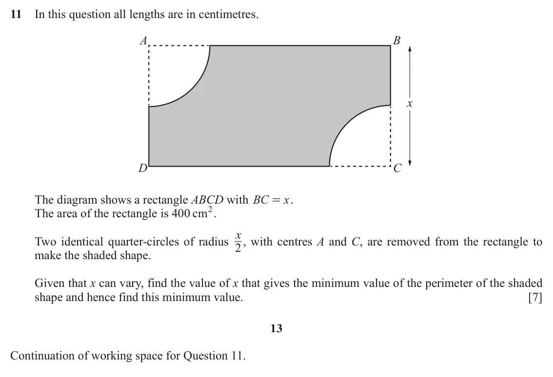 June 2024 Paper 2, question 11: In this question all lengths are in centimetres. A B x D C The diagram shows a rectangle ABCD with BC x . = The area of the rectangle is 400 cm2. Two identical