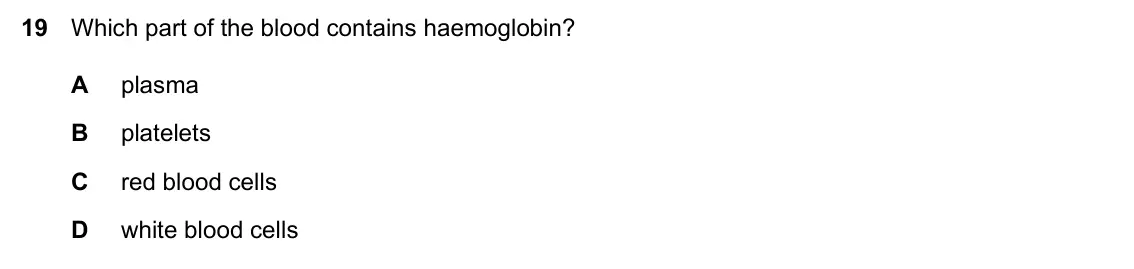 Specimen Paper 1, question 19: Which part of the blood contains haemoglobin? A plasma B platelets C red blood cells D white blood cells