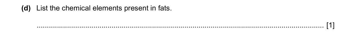 Specimen Paper 3, question 6(d): List the chemical elements present in fats. [1]