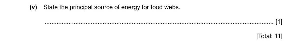 Specimen Paper 3, question 7(c)(v): State the principal source of energy for food webs. [1] [Total: 11]