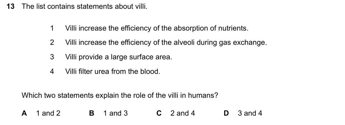 June 2024 Paper 2, question 13: The list contains statements about villi. 1 Villi increase the efficiency of the absorption of nutrients. 2 Villi increase the efficiency of the alveoli during