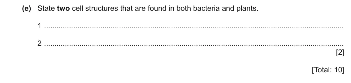 June 2024 Paper 3, question 1(e): State two cell structures that are found in both bacteria and plants. 1 2 [2] [Total: 10]