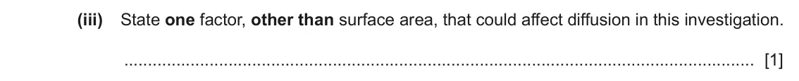 June 2024 Paper 3, question 3(a)(iii): State one factor, other than surface area, that could affect diffusion in this investigation. [1]