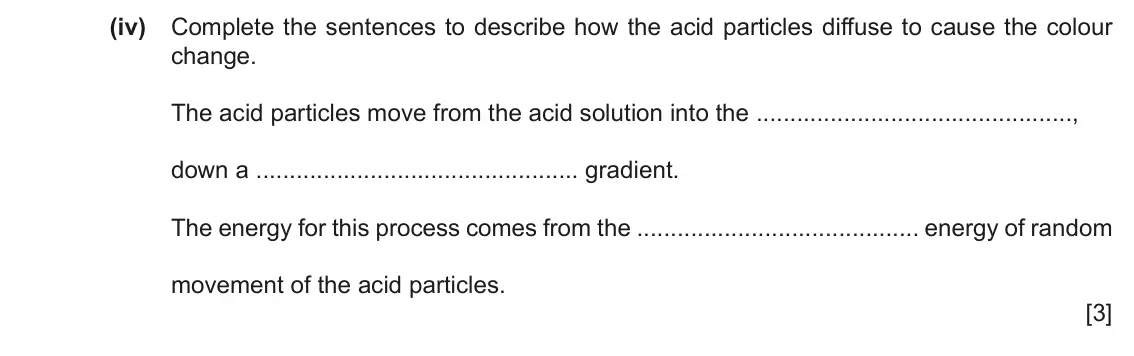 June 2024 Paper 3, question 3(a)(iv): Complete the sentences to describe how the acid particles diffuse to cause the colour change. The acid particles move from the acid solution into the , down a g