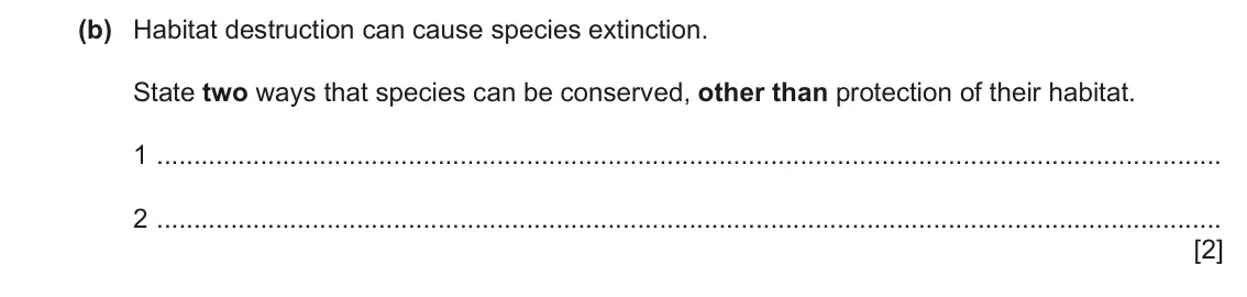 June 2024 Paper 3, question 6(b): Habitat destruction can cause species extinction. State two ways that species can be conserved, other than protection of their habitat. 1 2 [2]