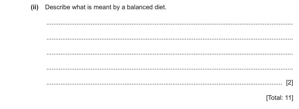 June 2024 Paper 4, question 4(b)(ii): Describe what is meant by a balanced diet. [2] [Total: 11]
