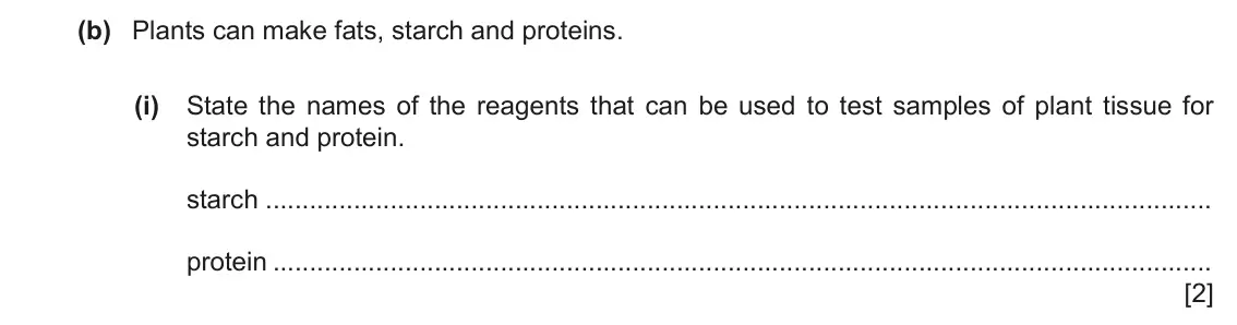 June 2024 Paper 6, question 3(b)(i): State the names of the reagents that can be used to test samples of plant tissue for starch and protein. starch protein [2]