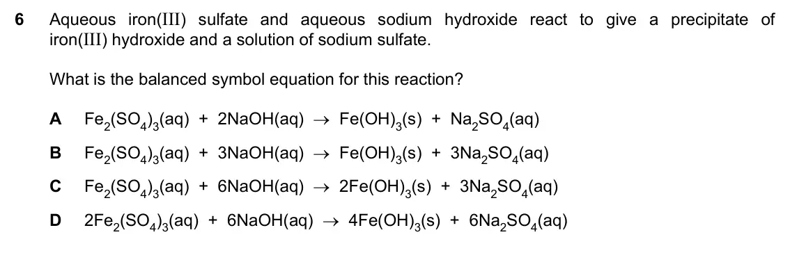 Specimen Paper 2, question 6: Aqueous iron(III) sulfate and aqueous sodium hydroxide react to give a precipitate of iron(III) hydroxide and a solution of sodium sulfate. What is the balanced