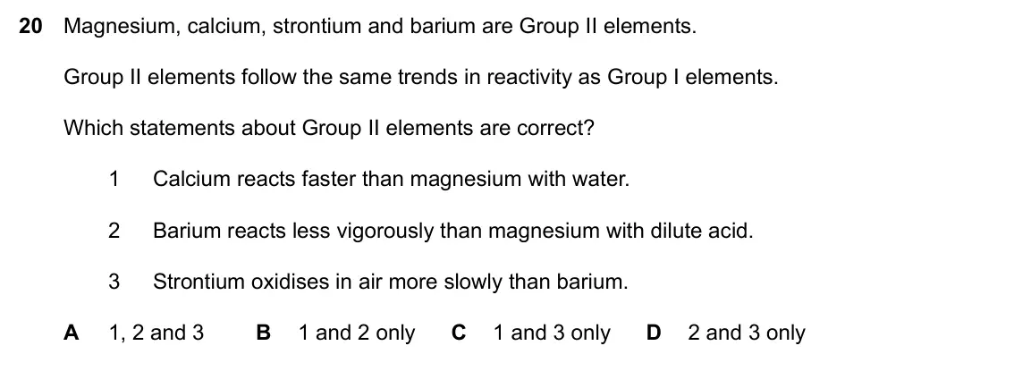 Specimen Paper 2, question 20: Magnesium, calcium, strontium and barium are Group II elements. Group II elements follow the same trends in reactivity as Group I elements. Which statements abo