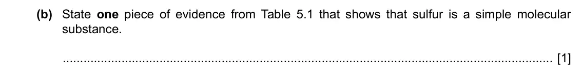 Specimen Paper 3, question 5(b): State one piece of evidence from Table 5.1 that shows that sulfur is a simple molecular substance. [1]