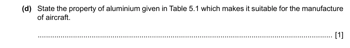 Specimen Paper 3, question 5(d): State the property of aluminium given in Table 5.1 which makes it suitable for the manufacture of aircraft. [1]