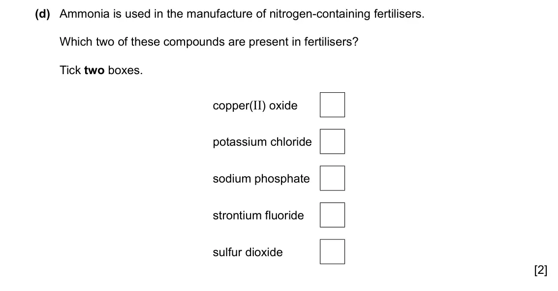 Specimen Paper 3, question 6(d): Ammonia is used in the manufacture of nitrogen-containing fertilisers. Which two of these compounds are present in fertilisers? Tick two boxes. copper(II) oxide