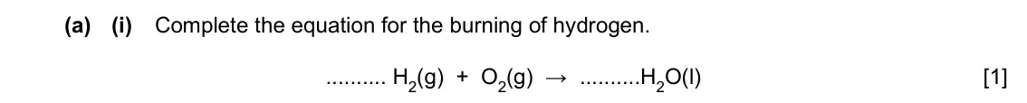 Specimen Paper 3, question 8(a)(i): Complete the equation for the burning of hydrogen. H2(g) + O2(g) → H2O(l) [1]