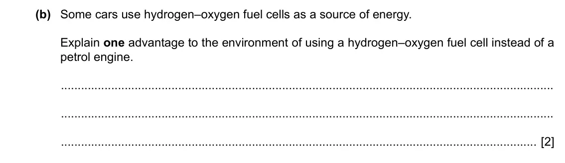 Specimen Paper 3, question 8(b): Some cars use hydrogen–oxygen fuel cells as a source of energy. Explain one advantage to the environment of using a hydrogen–oxygen fuel cell instead of a petro