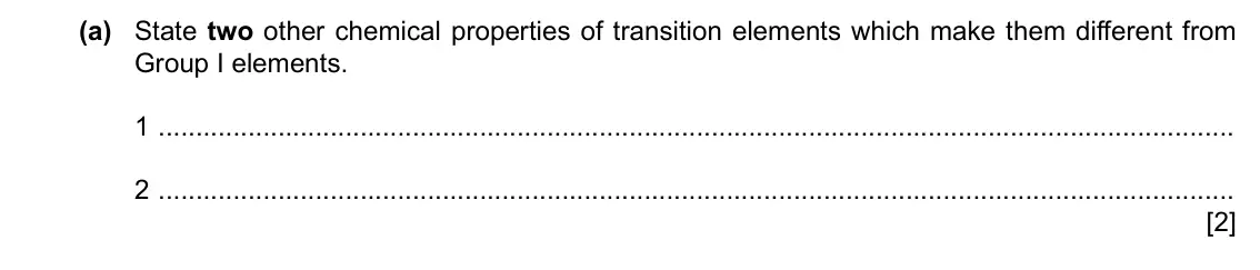Specimen Paper 4, question 3(a): State two other chemical properties of transition elements which make them different from Group I elements. 1 2 [2]