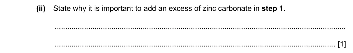 Specimen Paper 4, question 4(b)(ii): State why it is important to add an excess of zinc carbonate in step 1. [1]