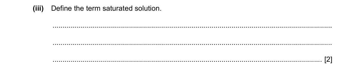 Specimen Paper 4, question 4(b)(iii): Define the term saturated solution. [2]