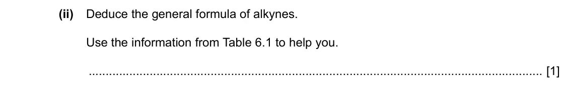 Specimen Paper 4, question 6(b)(ii): Deduce the general formula of alkynes. Use the information from Table 6.1 to help you. [1]
