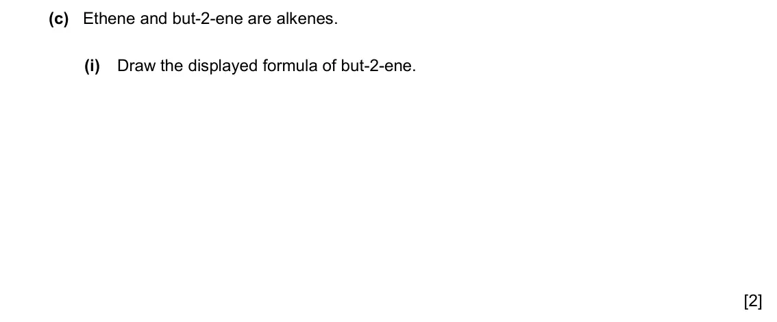 Specimen Paper 4, question 6(c)(i): Draw the displayed formula of but-2-ene. [2]