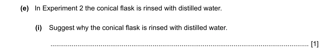 Specimen Paper 6, question 2(e)(i): Suggest why the conical flask is rinsed with distilled water. [1]
