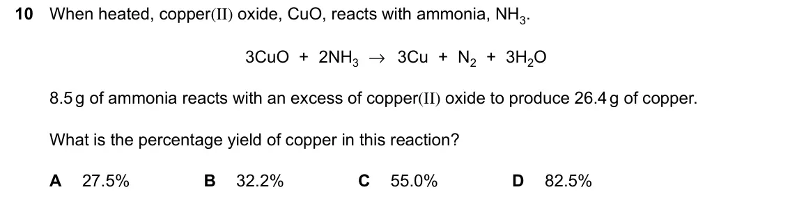 June 2024 Paper 2, question 10: When heated, copper(II) oxide, CuO, reacts with ammonia, NH3. 3CuO + 2NH3 → 3Cu + N2 + 3H2O 8.5g of ammonia reacts with an excess of copper(II) oxide to produce